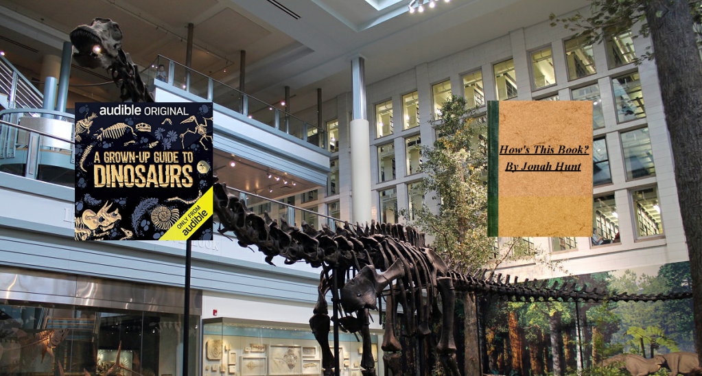 A Grown-Up Guide to Dinosaurs: Resurrecting the Whimsy of Youth (How’s This&nbsp;Book?)